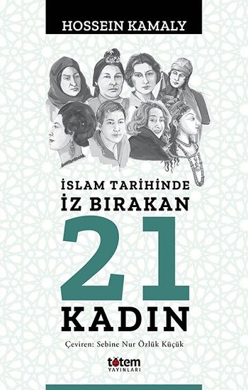 İslam Tarihinde İz Bırakan 21 Kadın - Totem Yayınları Kitap