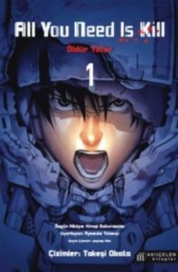 All You Need Is Kill - Öldür Yeter 1 - Akıl Çelen Kitaplar Kitap