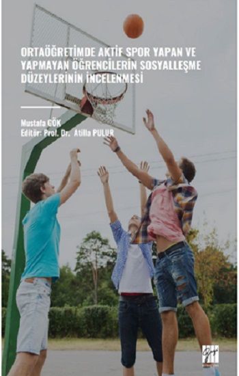 Ortaöğretimde Aktif Spor Yapan Ve Yapmayan Öğrencilerin Sosyalleşme Düzeylerinin İncelenmesi - Gazi Kitabevi Kitap