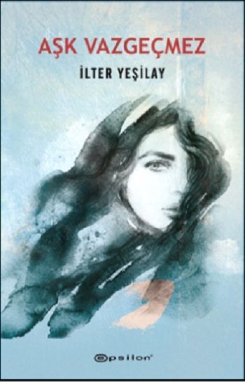 Aşk Vazgeçmez - Epsilon Yayınları Kitap