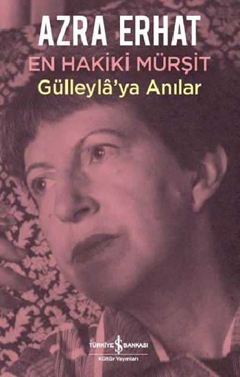 En Hakiki Mürşit Gülleyla’ya Anılar - İş Bankası Kültür Yayınları Kitap