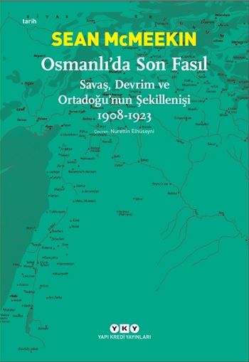 Osmanlı’da Son Fasıl-Savaş, Devrim Ve Ortadoğu’nun Şekillenişi 1908 - 1923 - Yapı Kredi Yayınları Kitap