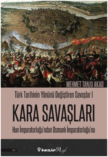 Kara Savaşları - Türk Tarihinin Yönünü Değiştiren Savaşlar 1 Hun İmparatorluğu’ndan Osmanlı İmparatorluğu’na - İnkılap Kitabevi Kitap