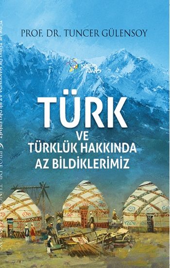 Türk ve Türklük Hakkında Az Bildiklerimiz - Kültür Ajans Yayınları Kitap