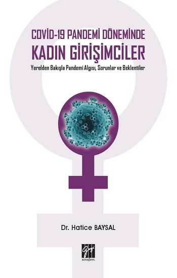 Covid-19 Pandemi Döneminde Kadın Girişimciler Yerelden Bakışla Pandemi Algısı, Sorunlar ve Beklentiler - Gazi Kitabevi Kitap