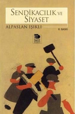 Sendikacılık ve Siyaset - İmge Kitabevi Yayınları Kitap