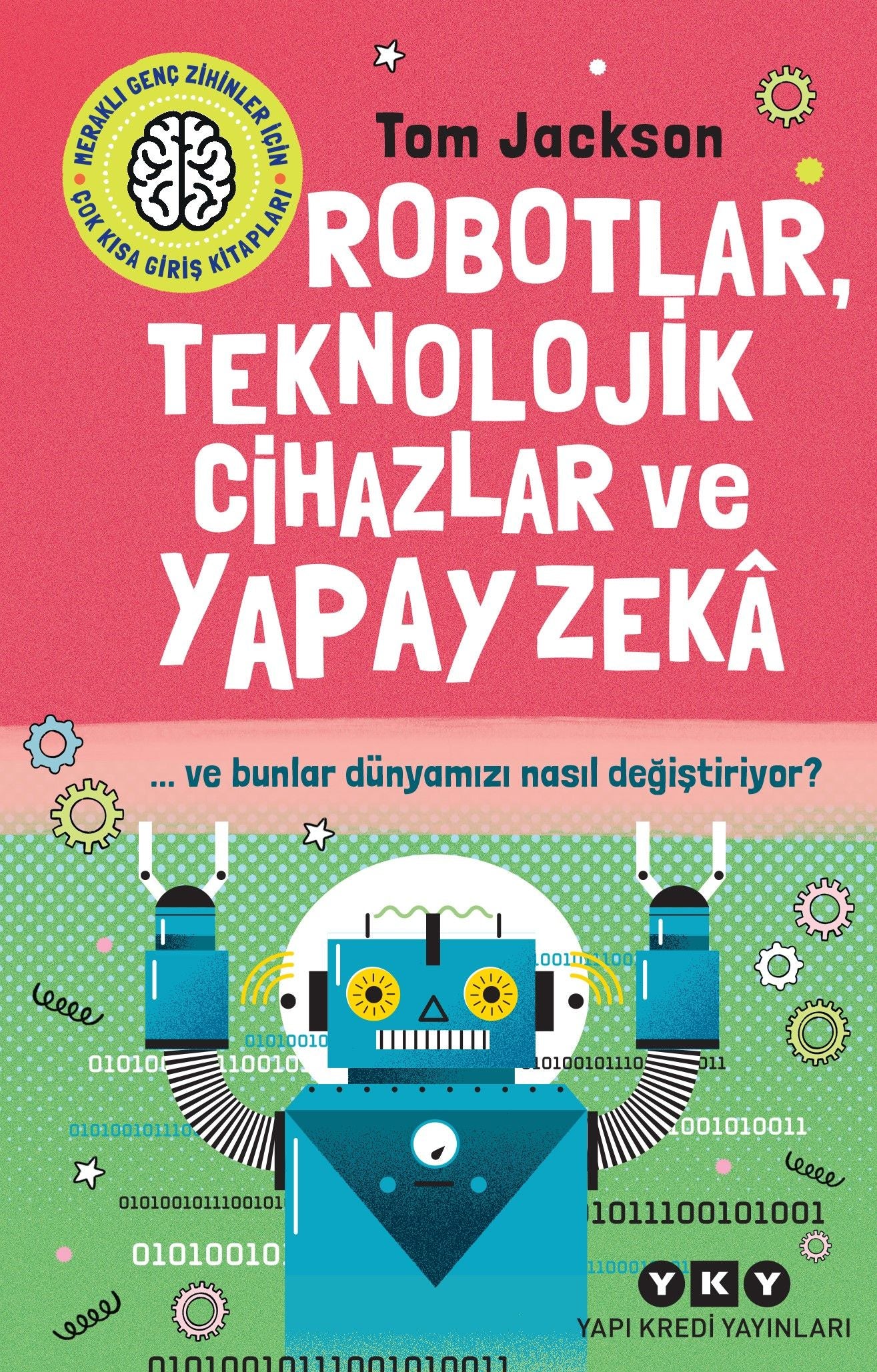 Robotlar, Teknolojik Cihazlar ve Yapay Zeka ve Bunlar Dünyamızı Nasıl Değiştiriyor? - Yapı Kredi Yayınları Kitap
