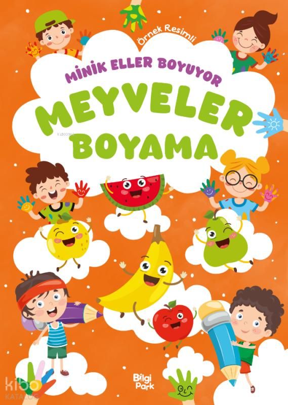 Minik Eller Boyuyor - Meyveler Boyama Kitabı (Örnek Resimli) - Bilgi Park Kitap