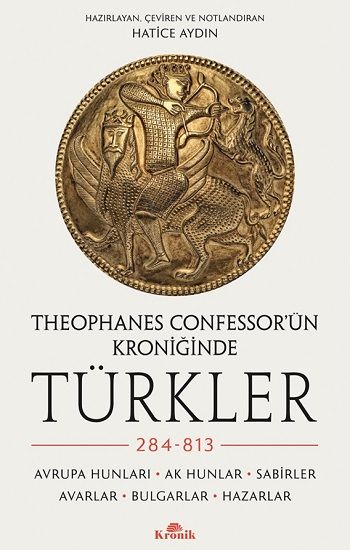 Theophanes Confessor’ün Kroniğinde Türkler: 284-813 - Kronik Kitap Kitap