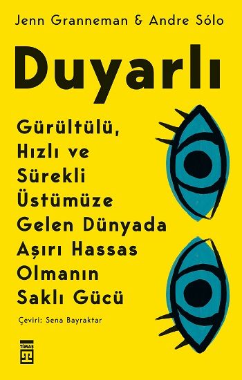 Duyarlı Gürültülü Hızlı ve Sürekli Üstümüze Gelen Dünyada Aşırı Hassas Olmanın Saklı Gücü - Timaş Yayınları Kitap