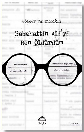 Sabahattin Ali’yi Ben Öldürdüm - İletişim Yayınları Kitap