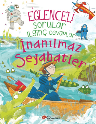 Eğlenceli Sorular İlginç Cevaplar - İnanılmaz Seyahatler - Koç Üniversitesi Yayınları Kitap