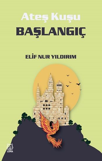 Ateş Kuşu 4 - Başlangıç - Luna Yayınları Kitap