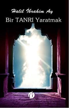 Bir Tanrı Yaratmak Halil İbrahim Ay Türkçe kitap kapağı