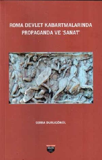 Roma Devlet Kabartmalarında Propaganda Ve Sanat - Bilgin Kültür Sanat Kitap