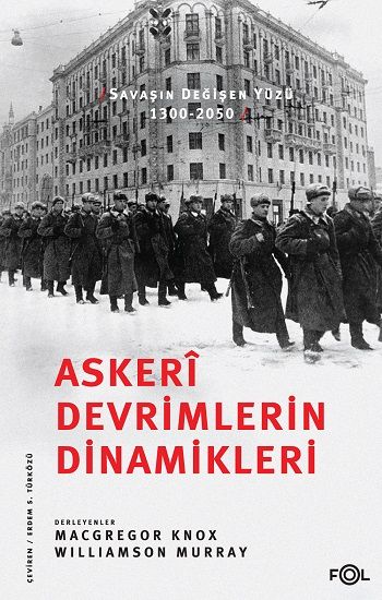 Askeri Devrimlerin Dinamikleri –Savaşın Değişen Yüzü, 1300-2050 - Fol Kitap Kitap