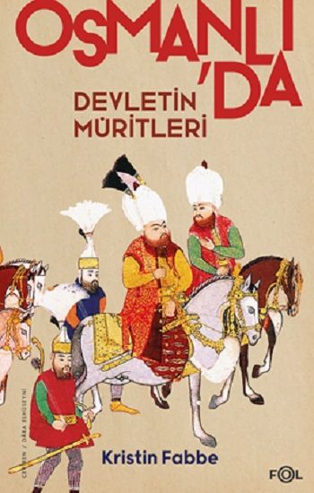 Devletin Müritleri - Osmanlı Dünyasında Din ve Devlet İnşası - Fol Kitap Kitap