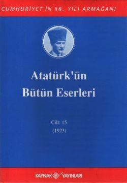 Atatürk'ün Bütün Eserleri Cilt: 15 (1923) - Kaynak Yayınları Kitap