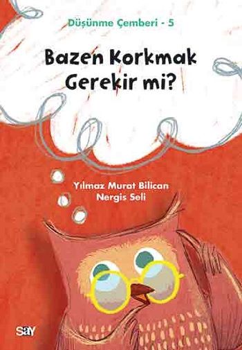 Bazen Korkmak Gerekir mi? - Düşünme Çemberi 5 - Say Yayınları Kitap