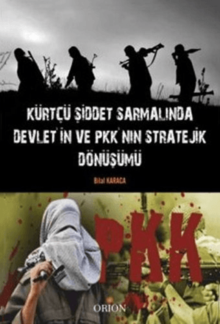 Kürtçü Şiddet Sarmalında Devlet'in ve PKK'nın Stratejik Dönüşümü - Orion Kitabevi Kitap