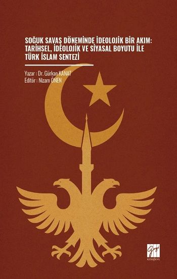 Soğuk Savaş Döneminde İdeolojik Bir Akım: Tarihsel, İdeolojik Ve Siyasal Boyutu İle Türk İslam Sentezi - Gazi Kitabevi Kitap