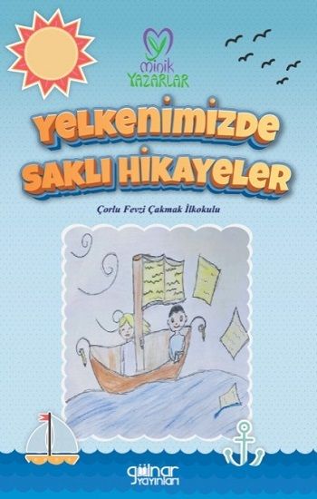 “Yelkenimizde Saklı Hikayeler” Çorlu Fevzi Çakmak İlkokulu - Gülnar Yayınları Kitap