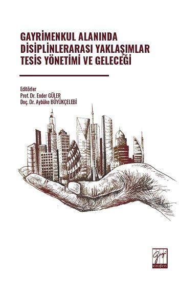 Gayrimenkul Alanında Disiplinlerarası Yaklaşımlar Tesis Yönetimi Ve Geleceği - Gazi Kitabevi Kitap