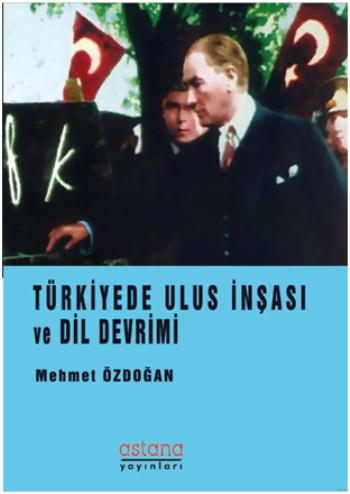 Türkiye’de Ulus İnşası ve Dil Devrimi - Astana Yayınları Kitap