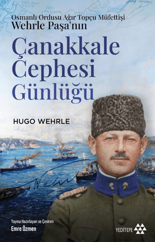 Osmanlı Ordusu Ağır Topçu Müfettişi Wehrle Paşa’nın Çanakkale Cephesi Günlüğü - Yeditepe Yayınevi Kitap