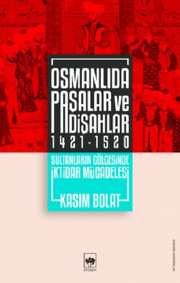 Osmanlıda Paşalar ve Padişahlar 1421 - 1520 - Ötüken Neşriyat Kitap