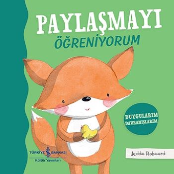Paylaşmayi Öğreniyorum – Duygularım Davranişlarım (Ciltli) – Jedda Robaard – İş Bankası Kültür Yayınları – kitap kapağı