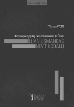 İkinci Kuşak Çağdaş Bestecilerimizden İki Örnek: İlhan Usmanbaş - Nevit Kodallı - Müzik Eğitimi Yayınları Kitap