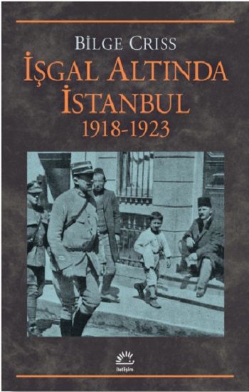 İşgal Altında İstanbul 1918 -1923 - İletişim Yayınları Kitap