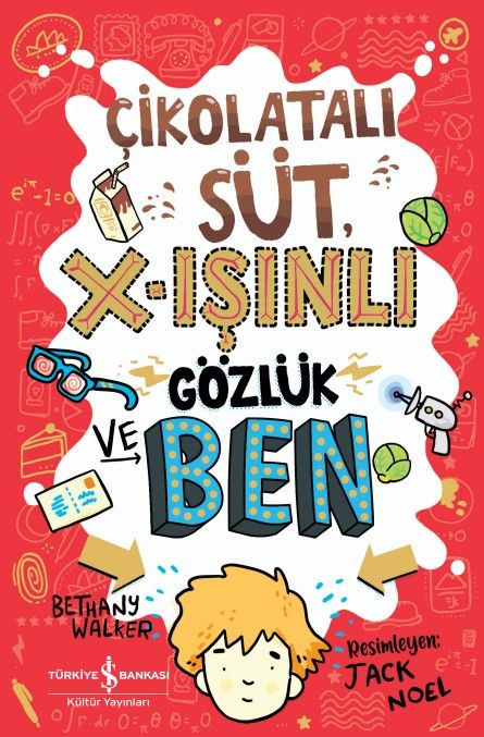 Çikolatali Süt, X-Işınlı Gözlük ve Ben - İş Bankası Kültür Yayınları Kitap
