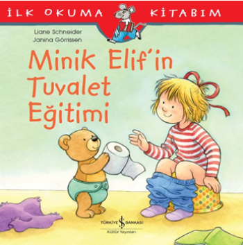 Minik Elif’in Tuvalet Eğitimi - İlk Okuma Kitabım - İş Bankası Kültür Yayınları Kitap