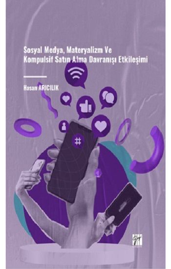 Sosyal Medya, Materyalizm Ve Kompulsif Satın Alma Davranışı Etkileşimi - Gazi Kitabevi Kitap