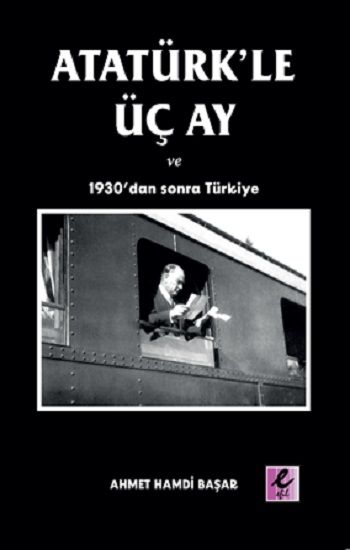 Atatürk’le Üç Ay ve 1930’dan Sonra Türkiye - Efil Yayınevi Kitap
