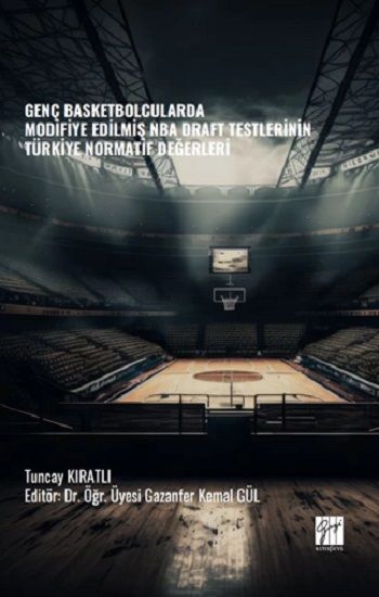 Genç Basketbolcularda Modifiye Edilmiş Nba Draft Testlerinin Türkiye Normatif Değerleri - Gazi Kitabevi Kitap