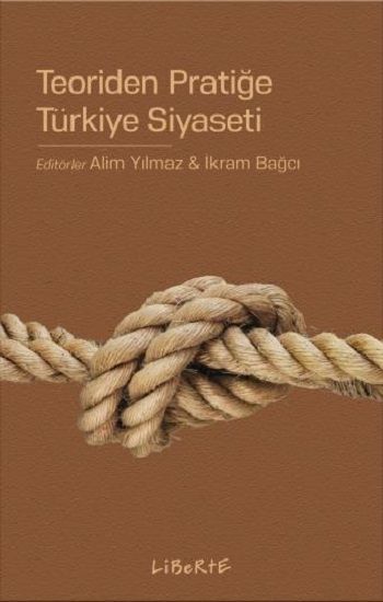 Teoriden Pratiğe Türkiye Siyaseti - Liberte Yayınları Kitap