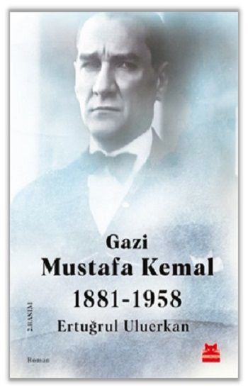Gazi Mustafa Kemal 1881-1958 - Kırmızı Kedi Yayınevi Kitap