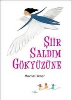Şiir Saldım Gökyüzüne Mavisel Yener Türkçe çocuk kitabı kapağı