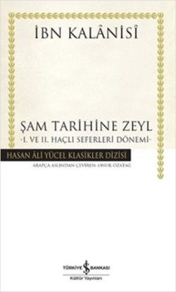Şam Tarihine Zeyl : 1. ve 2. Haçlı Seferleri Dönemi - İş Bankası Kültür Yayınları Kitap