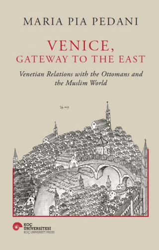 Venice, Gateway To The East - Koç Üniversitesi Yayınları Kitap