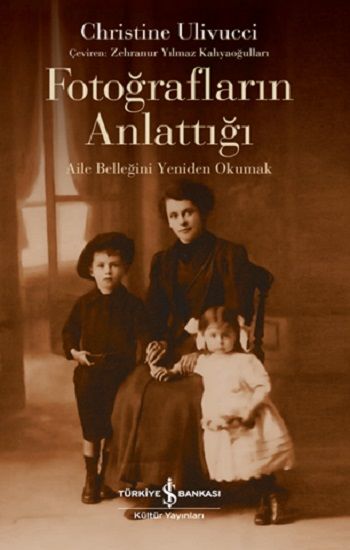 Fotoğrafların Anlattığı – Aile Belleğini Yeniden Okumak - İş Bankası Kültür Yayınları Kitap