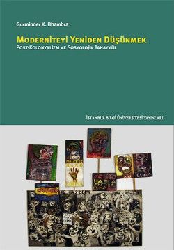 Moderniteyi Yeniden Düşünmek: Post-Kolonyalizm ve Sosyolojik Tahayyül - Bilgi Üniversitesi Yayınları Kitap