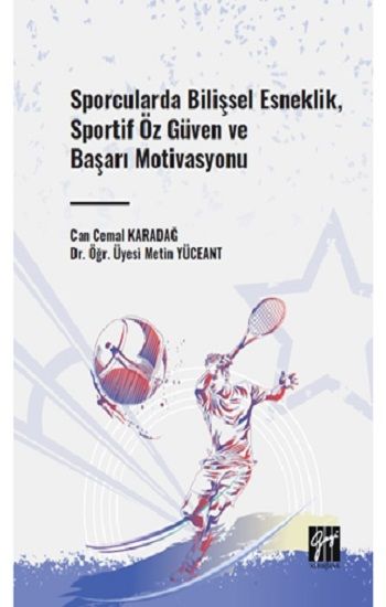 Sporcularda Bilişsel Esneklik, Sportif Öz Güven ve Başarı Motivasyonu - Gazi Kitabevi Kitap