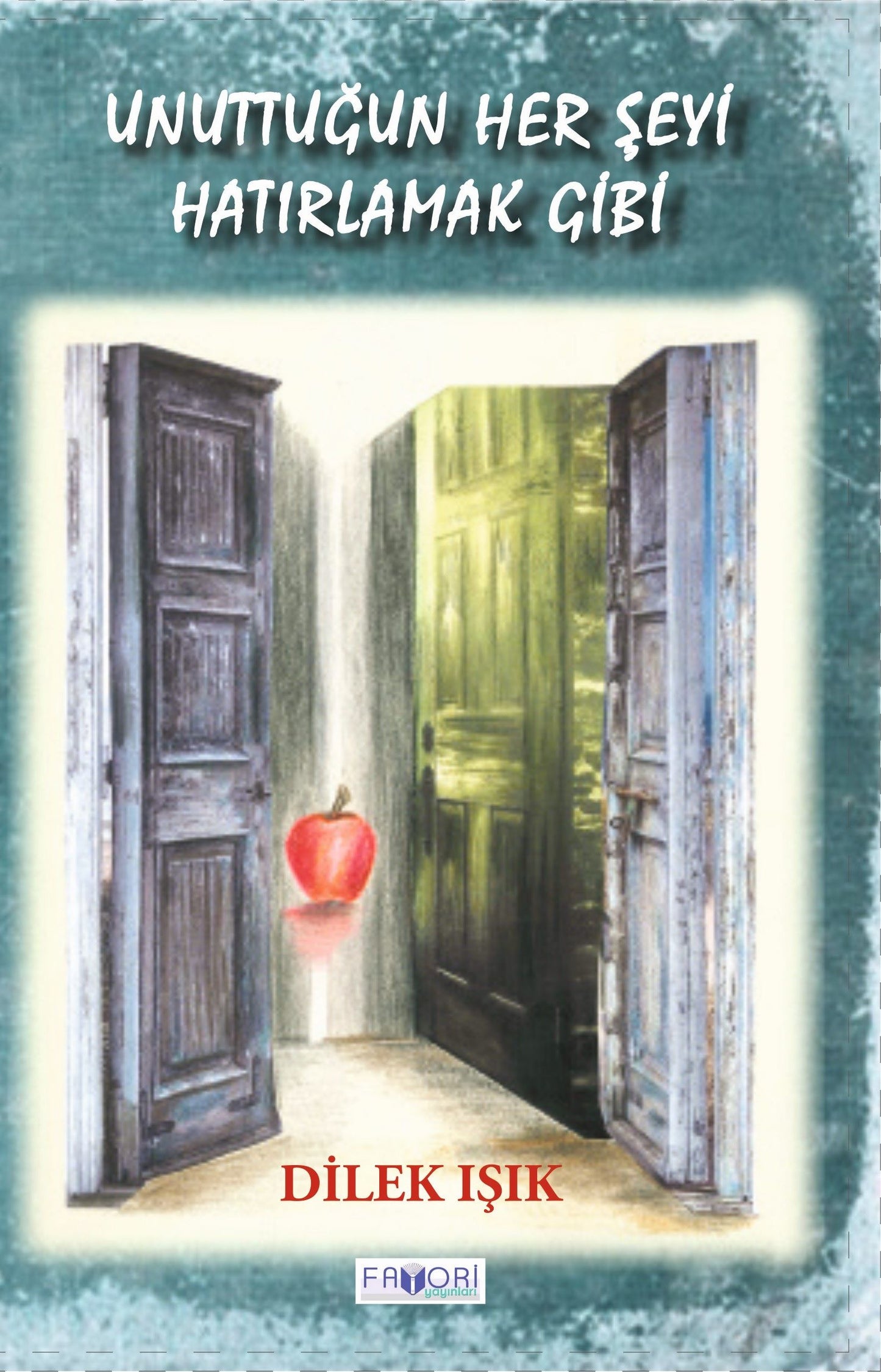 Unuttuğun Her Şeyi Hatırlamak Gibi - Favori Yayınları Kitap
