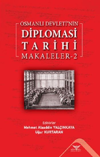 Osmanlı Devleti’nin Diplomasi Tarihi Makaleler-2 - Altınordu Yayınları Kitap