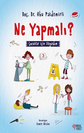 Ne Yapmalı? - Çocuklar İçin İlkyardım - Masalperest Kitap