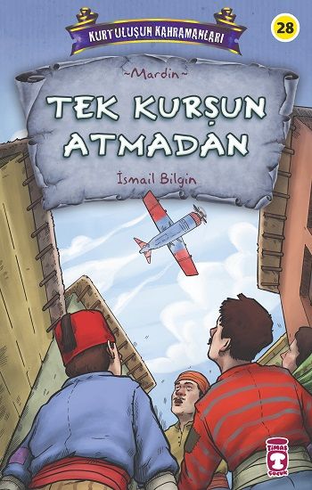 Tek Kurşun Atmadan - Kurtuluşun Kahramanları 3 - Timaş Çocuk Kitap